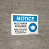 Notice: Face Mask Required Even For Those With Covid-19 Vaccination Landscape - Wall Sign Notice: Face Mask Required Even For Those With Covid-19 Vaccination Landscape - Wall Sign