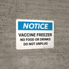Notice: Vaccine Freezer - No Food Or Drinks - Do Not Unplug Landscape - Wall Sign Notice: Vaccine Freezer - No Food Or Drinks - Do Not Unplug Landscape - Wall Sign