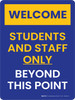 Welcome: Students and Staff Only Beyond This Point - School Safety - Wall Sign Welcome: Students and Staff Only Beyond This Point - School Safety - Wall Sign