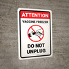 Attention: Vaccine Freezer - Do Not Unplug Portrait - Wall Sign Attention: Vaccine Freezer - Do Not Unplug Portrait - Wall Sign