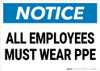 Notice: All Employees Must Wear PPE - Wall Sign Notice: All Employees Must Wear PPE - Wall Sign