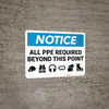 Notice: All PPE Required Beyond This Point - Wall Sign Notice: All PPE Required Beyond This Point - Wall Sign