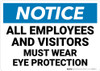 Notice: All Employees and Visitors Must Wear Eye Protection - Wall Sign Notice: All Employees and Visitors Must Wear Eye Protection - Wall Sign