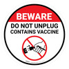 Beware: Do Not Unplug - Contains Vaccine with Icon Circular - Floor Sign Beware: Do Not Unplug - Contains Vaccine with Icon Circular - Floor Sign