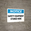 Notice: Safety Equipment Stored Here - Wall Sign Notice: Safety Equipment Stored Here - Wall Sign