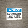 Notice: Safety Glasses Must Be Worn Beyond This Point - Wall Sign Notice: Safety Glasses Must Be Worn Beyond This Point - Wall Sign