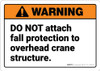Warning: Do Not Attach Fall Protection to Crane ANSI - Wall Sign Warning: Do Not Attach Fall Protection to Crane ANSI - Wall Sign