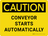 Caution: Conveyor Starts Automatically Landscape - Wall Sign