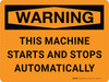 Warning: This Machine Starts and Stops Automatically Landscape - Wall Sign Warning: This Machine Starts and Stops Automatically Landscape - Wall Sign