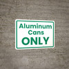 Aluminum Cans Only Green Landscape - Wall Sign Aluminum Cans Only Green Landscape - Wall Sign