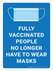 Fully Vaccinated People No Longer Have To Wear Masks with Icon Blue Portrait - Wall Sign Fully Vaccinated People No Longer Have To Wear Masks with Icon Blue Portrait - Wall Sign