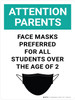 Attention: Parents Face Masks Preferred For All Students Over The Age Of 2 - Wall Sign Attention: Parents Face Masks Preferred For All Students Over The Age Of 2 - Wall Sign