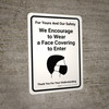 For Yours And Our Safety We Encourage To Wear A Face Covering To Enter - Wall Sign For Yours And Our Safety We Encourage To Wear A Face Covering To Enter - Wall Sign