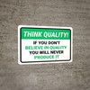 Think Quality: If You Don't Believe In Quality You Will Never Produce It Landscape - Wall Sign Think Quality: If You Don't Believe In Quality You Will Never Produce It Landscape - Wall Sign