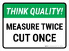 Think Quality: Measure Twice Cut Once Landscape - Wall Sign Think Quality: Measure Twice Cut Once Landscape - Wall Sign