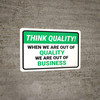 Think Quality: When We Are Out Of Quality We Are Out Of Business Landscape - Wall Sign