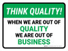 Think Quality: When We Are Out Of Quality We Are Out Of Business Landscape - Wall Sign