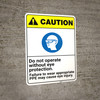 Caution: Do Not Operate Without Eye Protection Wear PPE ANSI - Wall Sign Caution: Do Not Operate Without Eye Protection Wear PPE ANSI - Wall Sign