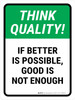 Think Quality: If better is possible, good is not enough Portrait - Wall Sign