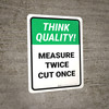 Think Quality: Measure Twice Cut Once Portrait - Wall Sign Think Quality: Measure Twice Cut Once Portrait - Wall Sign