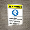 Caution: Eye and Ear Protection Required When Operating Equipment ANSI - Wall Sign