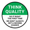 Think Quality: Do It Right The First Time We Don't Always Get Second Chance Circular - Floor Sign Think Quality: Do It Right The First Time We Don't Always Get Second Chance Circular - Floor Sign