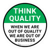 Think Quality: When We Are Out Of Quality We Are Out Of Business Circular - Floor Sign
