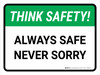 Think Safety: Always Safe Not Sorry Landscape - Wall Sign