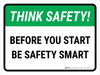 Think Safety: Before You Start Be Safety Smart Landscape - Wall Sign Think Safety: Before You Start Be Safety Smart Landscape - Wall Sign