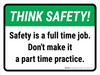 Think Safety: Safety Is A Full Time Job. Don't Make It A Part Time Practice. Landscape - Wall Sign
