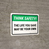 Think Safety: The Life You Save May Be Your Own Landscape - Wall Sign Think Safety: The Life You Save May Be Your Own Landscape - Wall Sign