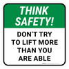 Think Safety: Dont Try To Lift More Than You Are Able Square - Floor Sign Think Safety: Dont Try To Lift More Than You Are Able Square - Floor Sign