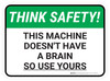 Think Safety: This Machine Doesn't Have A Brain So Use Yours Rectangle - Floor Sign