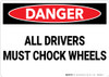 Danger: All Drivers Chock Wheels - Wall Sign Danger: All Drivers Chock Wheels - Wall Sign