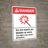 Danger: Do Not Watch Arc Welder At Work May Cause Blindness ANSI - Wall Sign Danger: Do Not Watch Arc Welder At Work May Cause Blindness ANSI - Wall Sign