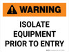 Warning: Isolate Equipment Prior To Entry Landscape - Wall Sign Warning: Isolate Equipment Prior To Entry Landscape - Wall Sign