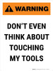 Warning: Do Not Touch The Tools Portrait - Wall Sign Warning: Do Not Touch The Tools Portrait - Wall Sign
