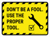 Dont Be A Fool Use A Right Tool Landscape - Wall Sign Dont Be A Fool Use A Right Tool Landscape - Wall Sign