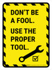 Dont Be A Fool Use A Right Tool Portrait - Wall Sign Dont Be A Fool Use A Right Tool Portrait - Wall Sign