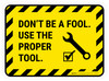 Don'T Be A Fool Use A Right Tool Rectangular - Floor Sign Don'T Be A Fool Use A Right Tool Rectangular - Floor Sign
