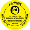 Caution: Eye Protection Required At All Times Circular - Floor Sign Caution: Eye Protection Required At All Times Circular - Floor Sign