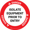 Danger: Isolate Equipment Prior To Entry Circular - Floor Sign Danger: Isolate Equipment Prior To Entry Circular - Floor Sign