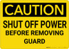 Caution: Shut Off Power Before Removing Guard - Wall Sign Caution: Shut Off Power Before Removing Guard - Wall Sign