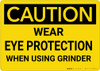 Caution: Wear Eye Protection When Using Grinder - Wall Sign Caution: Wear Eye Protection When Using Grinder - Wall Sign