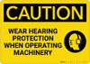 Caution: Wear Hearing Protection When Operating Machinery - Wall Sign