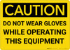 Caution: PPE Do Not Wear Gloves With Equipment - Wall Sign Caution: PPE Do Not Wear Gloves With Equipment - Wall Sign