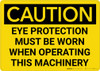 Caution: PPE Eye Protection When Operating Machinery - Wall Sign Caution: PPE Eye Protection When Operating Machinery - Wall Sign