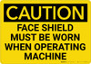 Caution: PPE Face Shield Must be Worn With Operating Machine - Wall Sign Caution: PPE Face Shield Must be Worn With Operating Machine - Wall Sign