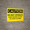 Caution: PPE Do Not Operate When Wearing Gloves or Loose Clothing - Wall Sign Caution: PPE Do Not Operate When Wearing Gloves or Loose Clothing - Wall Sign