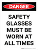 Danger: Safety Glasses Must be worn at all Times Portrait - Wall Sign Danger: Safety Glasses Must be worn at all Times Portrait - Wall Sign